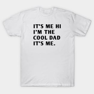 IT'S ME HI I'M THE COOL DAD IT'S ME T-Shirt